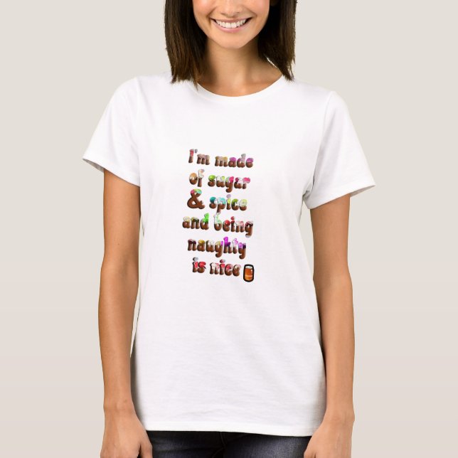 Sugar and Spice and Naughty is Nice T-Shirt (Front)