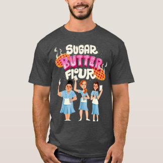 Sugar Butter Flour T-Shirt