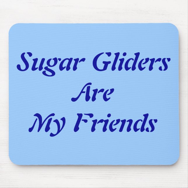 Sugar Gliders Are My Friends Mouse Pad (Front)