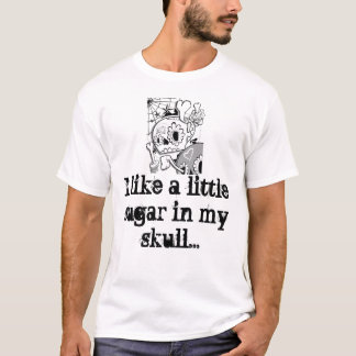 Sugar in my skull T-Shirt