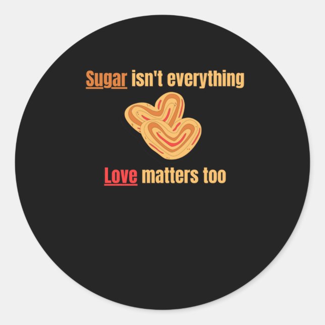 Sugar Isn't Everything  Classic Round Sticker (Front)