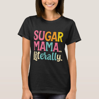 Sugar Mama Literally T-Shirt