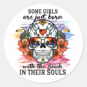 Sugar Skull Girls Are Just Born With The Beach T-S Classic Round Sticker