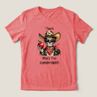 Sugar Skull I teach What's Your Superpower Tri-Blend Shirt