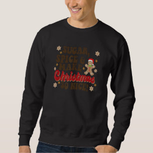 Sugar Spice And Make Christmas So Nice Cookie Baki Sweatshirt