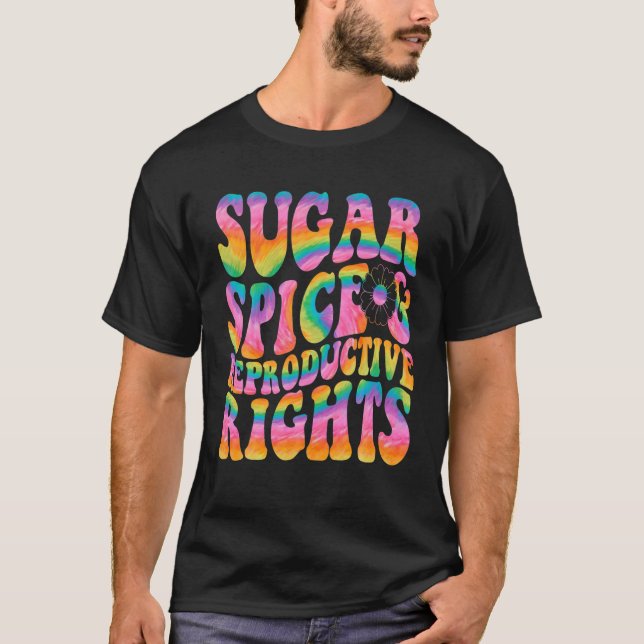 Sugar Spice And Reproductive Rights Tie Dye T-Shirt (Front)