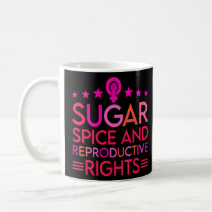 Sugar Spice And Reproductive Rights Women Feminist Coffee Mug