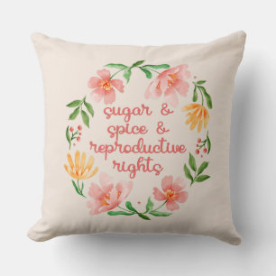 Sugar & Spice & Reproductive Rights III Cushion