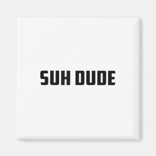 Suh Dude Whats Up Funny Viral Cool Vine Meme _1 Magnet