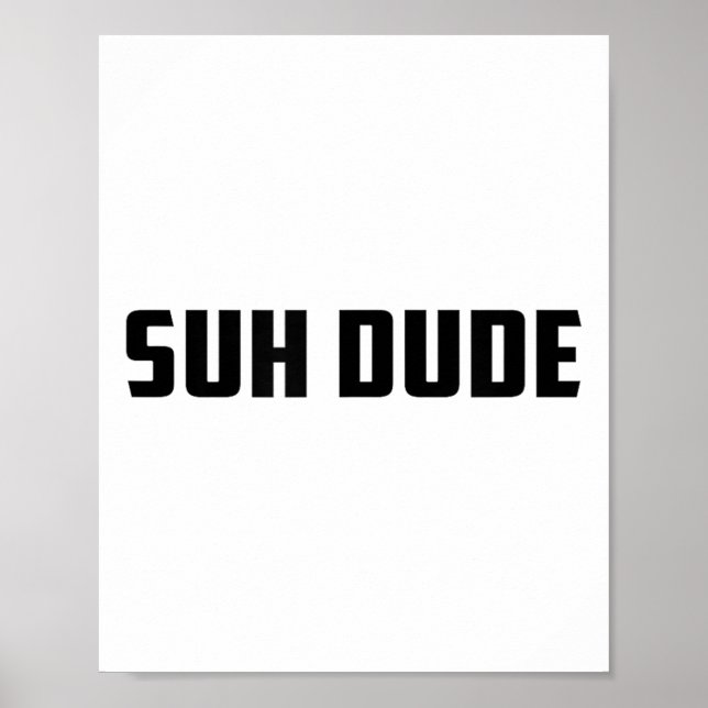 Suh Dude Whats Up Funny Viral Cool Vine Meme _1  Poster (Front)