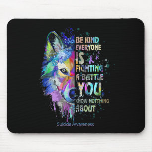 Suicide Awareness Be Kind Everyone Is Fighting A B Mouse Pad