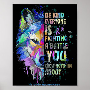 Suicide Awareness Be Kind Everyone Is Fighting A B Poster