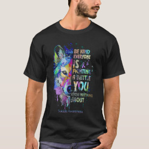 Suicide Awareness Be Kind Everyone Is Fighting A B T-Shirt