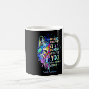 Suicide Awareness Be Kind Everyone Is Fighting A T Coffee Mug