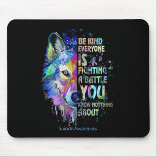Suicide Awareness Be Kind Everyone Is Fighting A T Mouse Pad