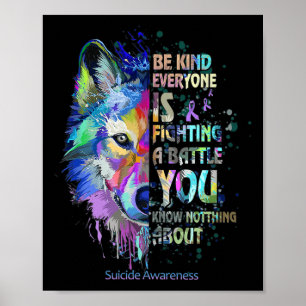 Suicide Awareness Be Kind Everyone Is Fighting A T Poster