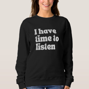 Suicide Awareness, I Have Time To Listen Sweatshirt