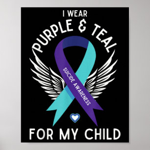 Suicide Awareness I Wear Teal And Purple For My Ch Poster