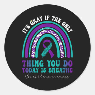 Suicide Awareness Its Okay If Only Thing You Do Classic Round Sticker