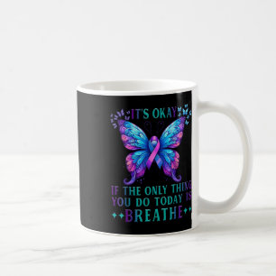 Suicide Awareness Its Okay If Only Thing You Do Coffee Mug