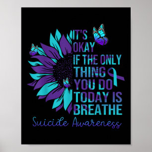 Suicide Awareness Its Okay If Only Thing You Do Poster