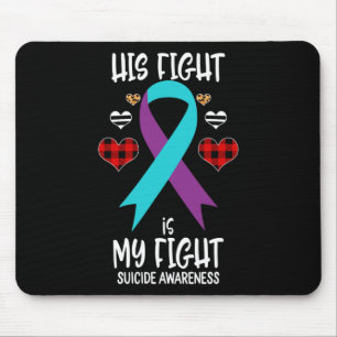 Suicide Awareness Ribbon His Fight Is My Fight War Mouse Pad