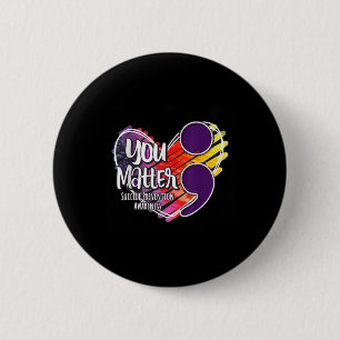 Suicide Awareness Shirt Suicide Prevention You 6 Cm Round Badge