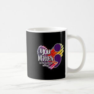 Suicide Awareness Shirt Suicide Prevention You  Coffee Mug