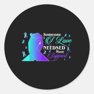 Suicide Awareness Someone I Love Needsed More Classic Round Sticker