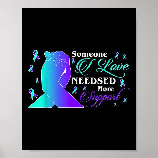 Suicide Awareness Someone I Love Needsed More Poster (Front)