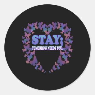 Suicide Awareness Stay Tomorrow Needs You Classic Round Sticker
