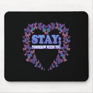 Suicide Awareness Stay Tomorrow Needs You Mouse Pad
