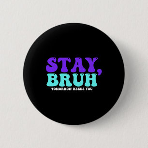 Suicide Awareness Tomorrow Needs You Bruh Preventi 6 Cm Round Badge