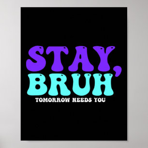 Suicide Awareness Tomorrow Needs You Bruh Preventi Poster