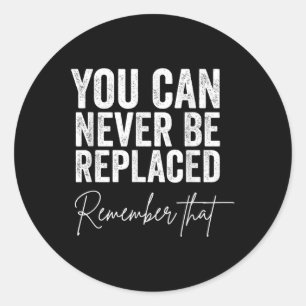 Suicide Awareness You Can Never Be Replaced Classic Round Sticker