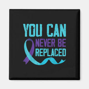 Suicide Awareness You Can Never Be Replaced Magnet