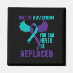Suicide Awareness You Can Never Be Replaced Magnet
