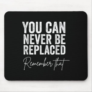 Suicide Awareness You Can Never Be Replaced Mouse Pad