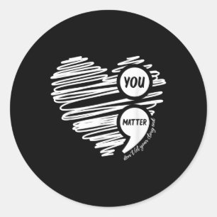 Suicide Awareness You Dont Let Your Story End  Classic Round Sticker