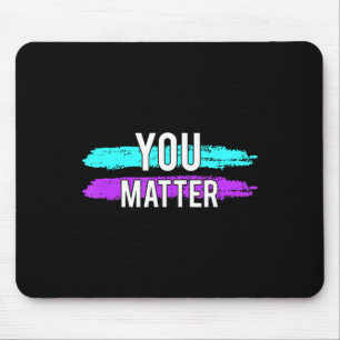 Suicide Awareness You Matter Design Gift For Menta Mouse Pad