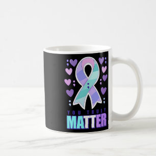 Suicide Awareness You Truly Problem Coffee Mug