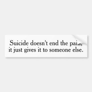 Suicide Doesn't End The Pain Bumper Stickers