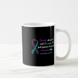 Suicide Doesn't End The Pain - Suicide Prevention Coffee Mug