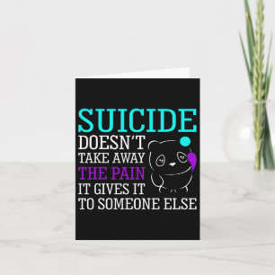 Suicide Doesn't Take Away The Pain Awareness Suppo Card
