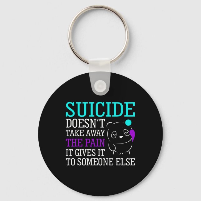 Suicide Doesn't Take Away The Pain Awareness Suppo Key Ring (Front)