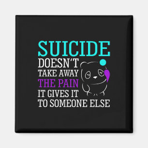 Suicide Doesn't Take Away The Pain Awareness Suppo Magnet