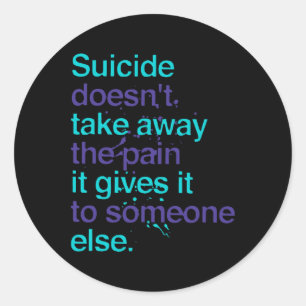 Suicide Doesn't Take Away The Pain Mental Health A Classic Round Sticker