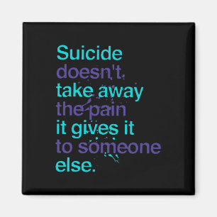 Suicide Doesn't Take Away The Pain Mental Health A Magnet