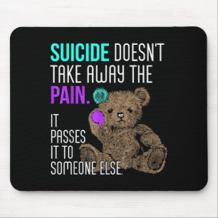 Suicide Doesnt Take Away The Pain Pes To Someone Mouse Pad