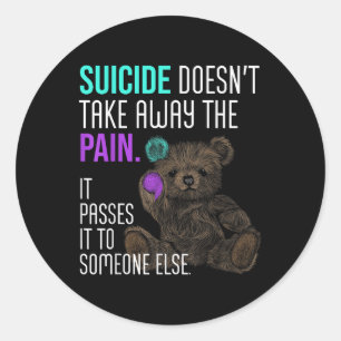 Suicide Doesnt Take Away The Pain Suicide Awarenes Classic Round Sticker